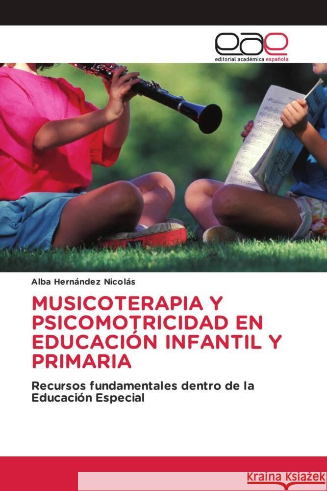 MUSICOTERAPIA Y PSICOMOTRICIDAD EN EDUCACIÓN INFANTIL Y PRIMARIA Hernández Nicolás, Alba 9786203885415 Editorial Académica Española