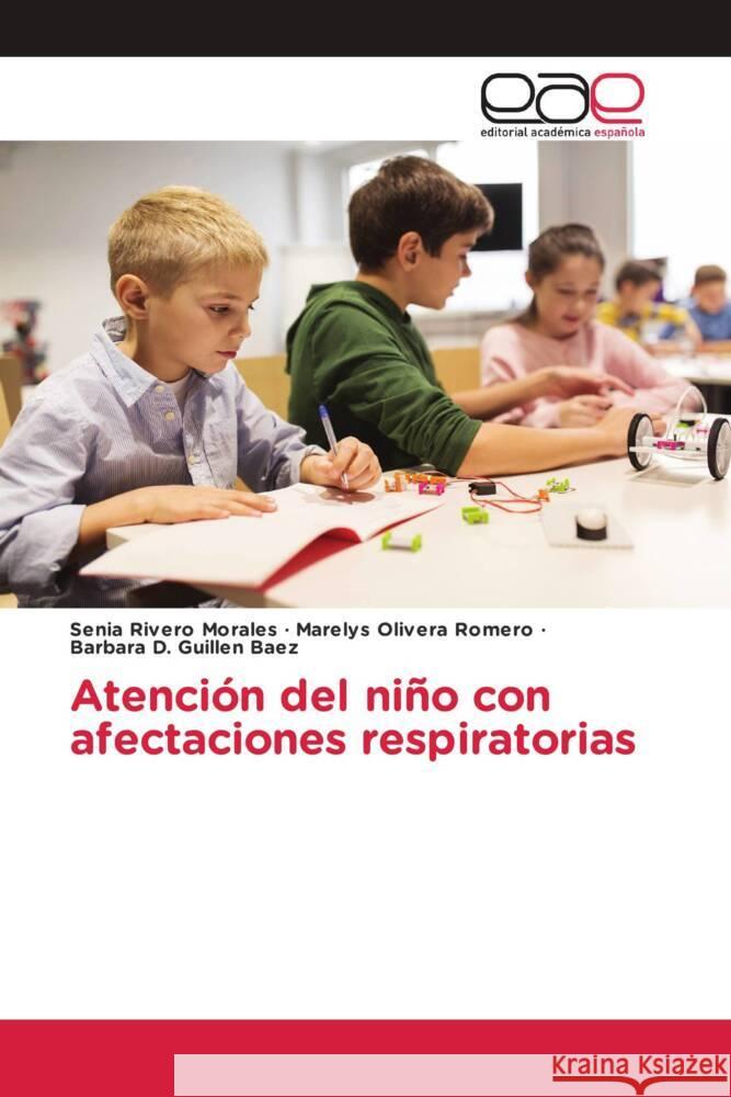 Atención del niño con afectaciones respiratorias Rivero Morales, Senia, Olivera Romero, Marelys, Guillen Baez, Barbara D. 9786203885767 Editorial Académica Española