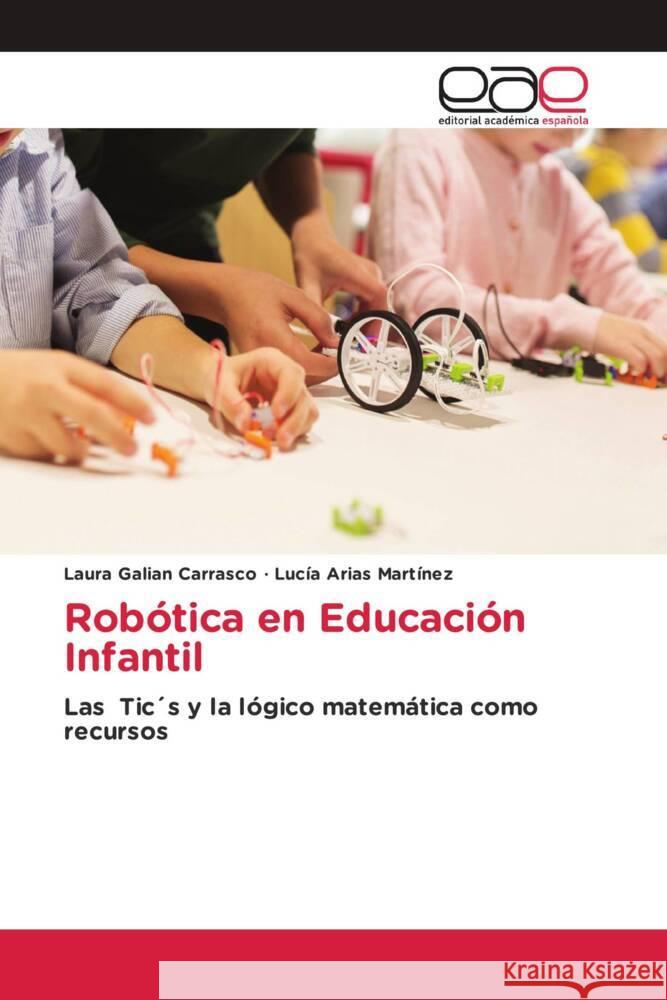 Robótica en Educación Infantil Galián Carrasco, Laura, Arias Martínez, Lucia 9786203885774