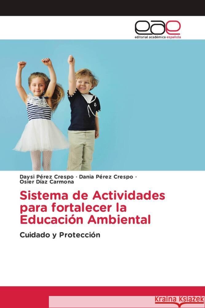 Sistema de Actividades para fortalecer la Educación Ambiental Pérez Crespo, Daysi, Pérez Crespo, Dania, Díaz Carmona, Osier 9786203885958