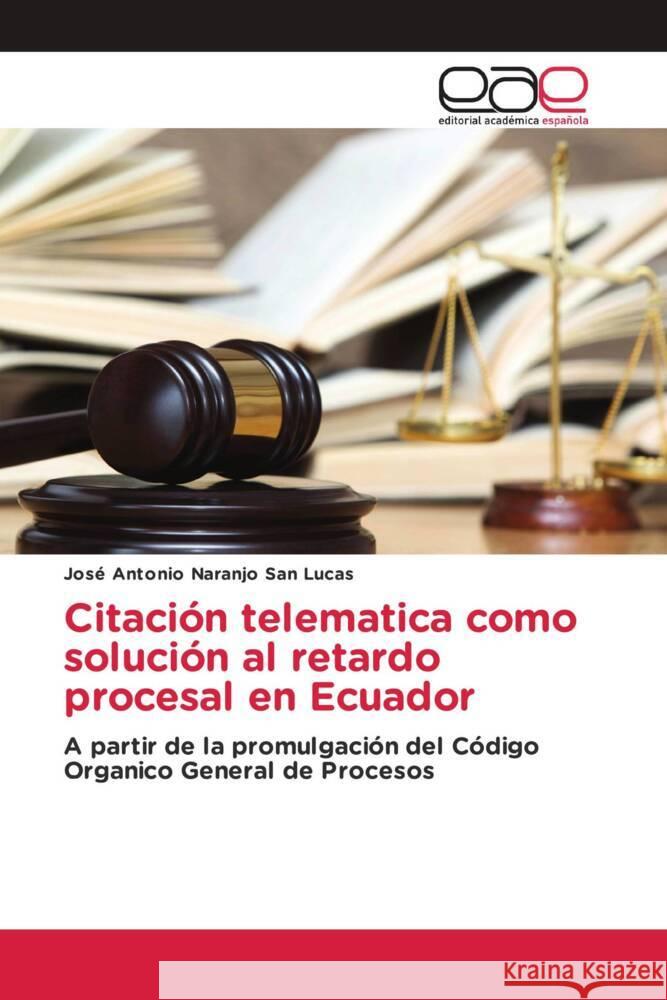 Citación telematica como solución al retardo procesal en Ecuador Naranjo San Lucas, José Antonio 9786203886085