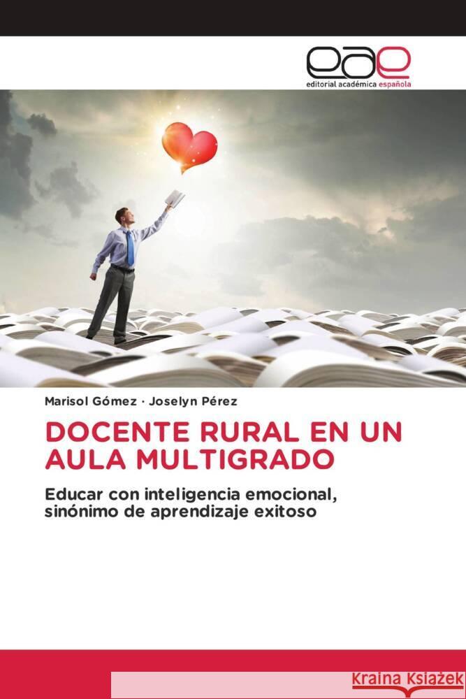 DOCENTE RURAL EN UN AULA MULTIGRADO Gómez, Marisol, Pérez, Joselyn 9786203886108