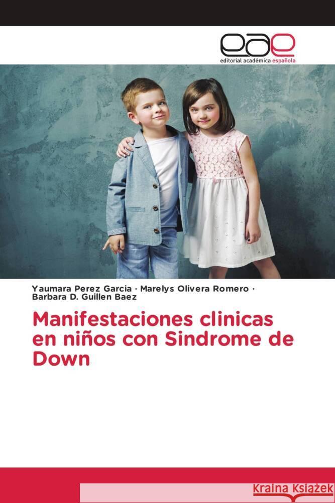 Manifestaciones clinicas en niños con Sindrome de Down Pérez García, Yaumara, Olivera Romero, Marelys, Guillen Baez, Barbara D. 9786203886160 Editorial Académica Española