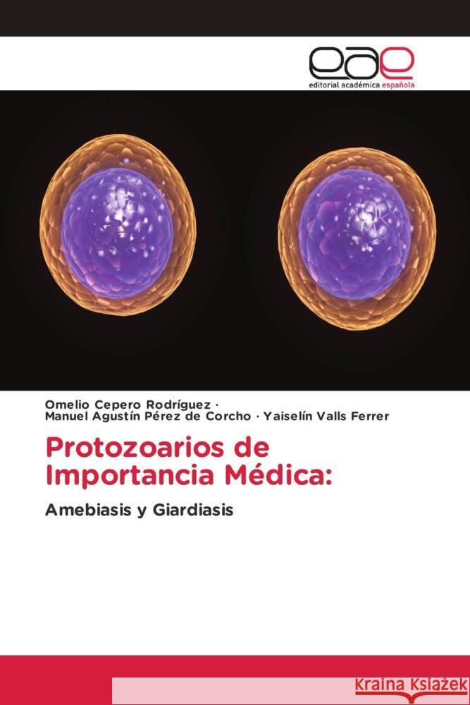 Protozoarios de Importancia Médica: Cepero Rodriguez, Omelio, Pérez de Corcho, Manuel Agustín, Valls Ferrer, Yaiselin 9786203886221