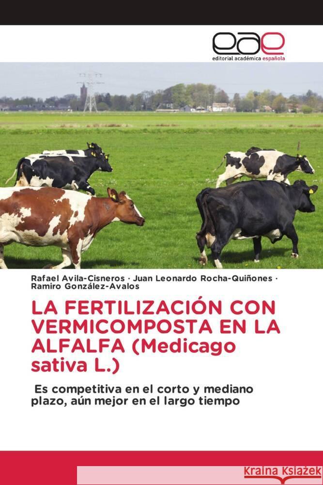 LA FERTILIZACIÓN CON VERMICOMPOSTA EN LA ALFALFA (Medicago sativa L.) Avila-Cisneros, Rafael, Rocha-Quiñones, Juan Leonardo, González-Avalos, Ramiro 9786203886269