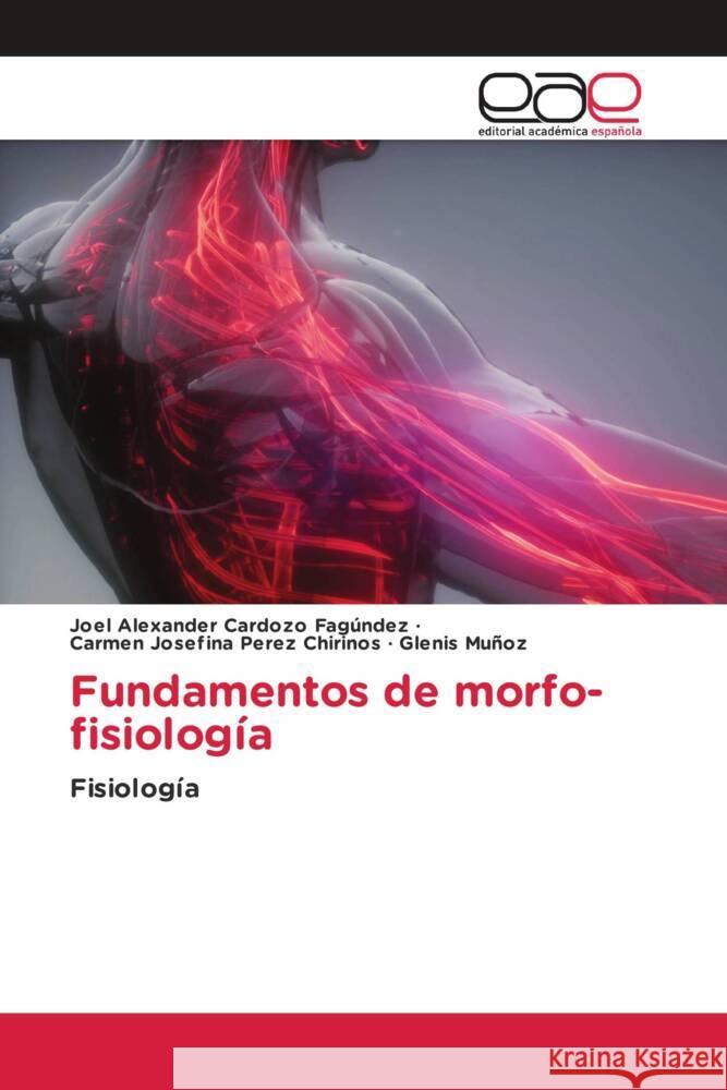 Fundamentos de morfo-fisiología Cardozo Fagúndez, Joel Alexander, Perez Chirinos, Carmen Josefina, Muñoz, Glenis 9786203886566 Editorial Académica Española