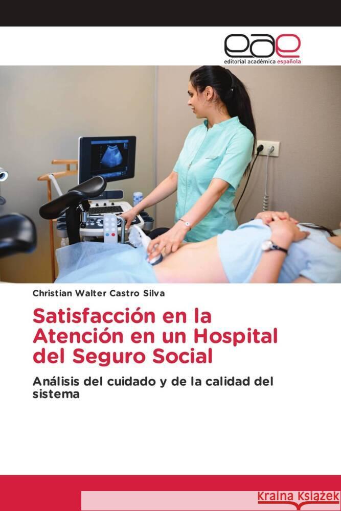 Satisfacción en la Atención en un Hospital del Seguro Social Castro Silva, Christian Walter 9786203886702