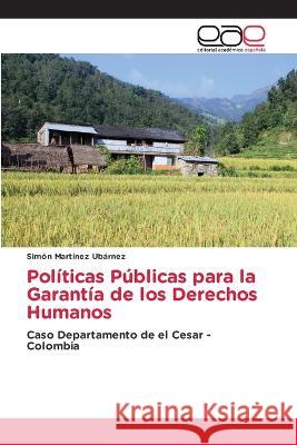 Politicas Publicas para la Garantia de los Derechos Humanos Simon Martinez Ubarnez   9786203886788 International Book Market Service Ltd