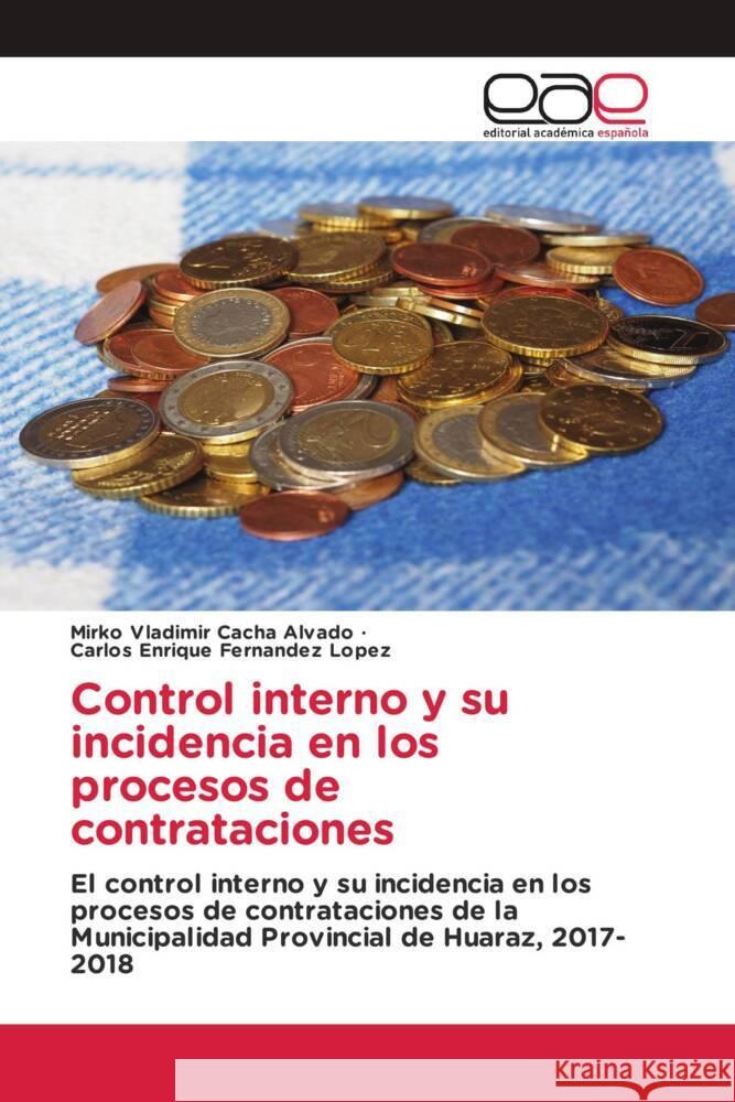 Control interno y su incidencia en los procesos de contrataciones Cacha Alvado, Mirko Vladimir, Fernandez Lopez, Carlos Enrique 9786203886894