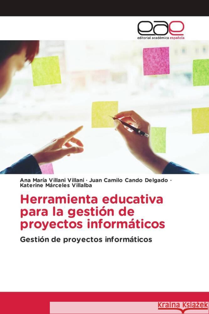 Herramienta educativa para la gestión de proyectos informáticos Villani Villani, Ana María, Cando Delgado, Juan Camilo, Márceles Villalba, Katerine 9786203887075 Editorial Académica Española