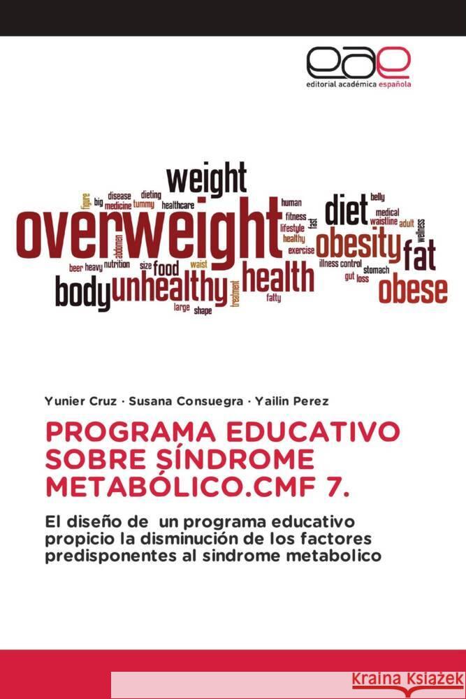 PROGRAMA EDUCATIVO SOBRE SÍNDROME METABÓLICO.CMF 7. Cruz, Yunier, Consuegra, Susana, Perez, Yailin 9786203887136