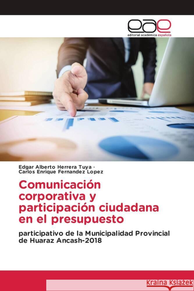 Comunicación corporativa y participación ciudadana en el presupuesto Herrera Tuya, Edgar Alberto, Fernandez Lopez, Carlos Enrique 9786203887488