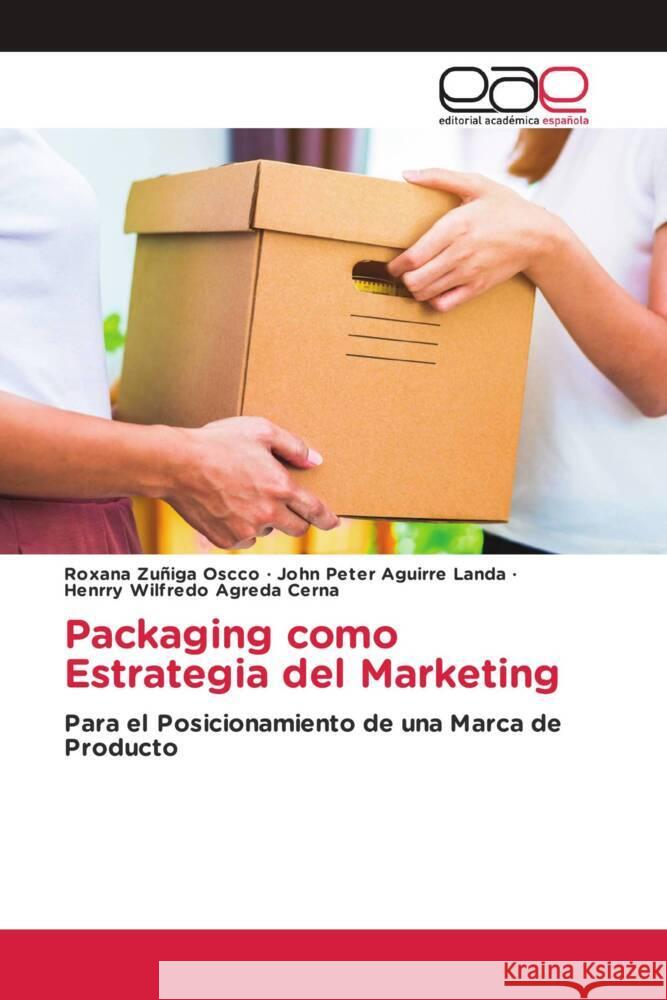 Packaging como Estrategia del Marketing Zuñiga Oscco, Roxana, Aguirre Landa, John Peter, Agreda Cerna, Henrry Wilfredo 9786203887716