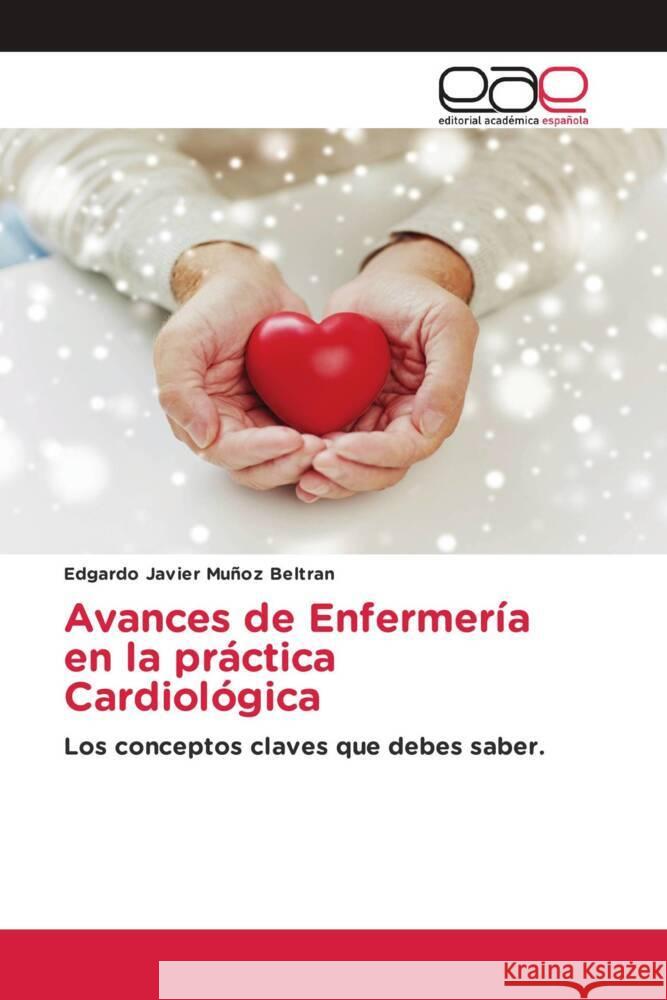 Avances de Enfermería en la práctica Cardiológica Muñoz Beltran, Edgardo Javier 9786203887860