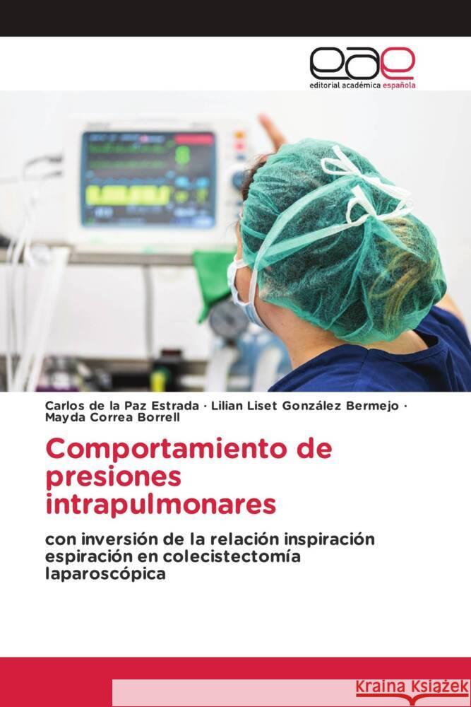 Comportamiento de presiones intrapulmonares de la Paz Estrada, Carlos, González Bermejo, Lilian Liset, Correa Borrell, Mayda 9786203888102