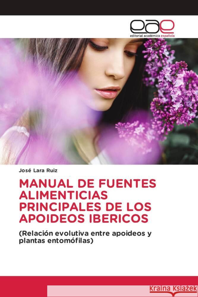 MANUAL DE FUENTES ALIMENTICIAS PRINCIPALES DE LOS APOIDEOS IBERICOS Lara Ruiz, José 9786203888249 Editorial Académica Española