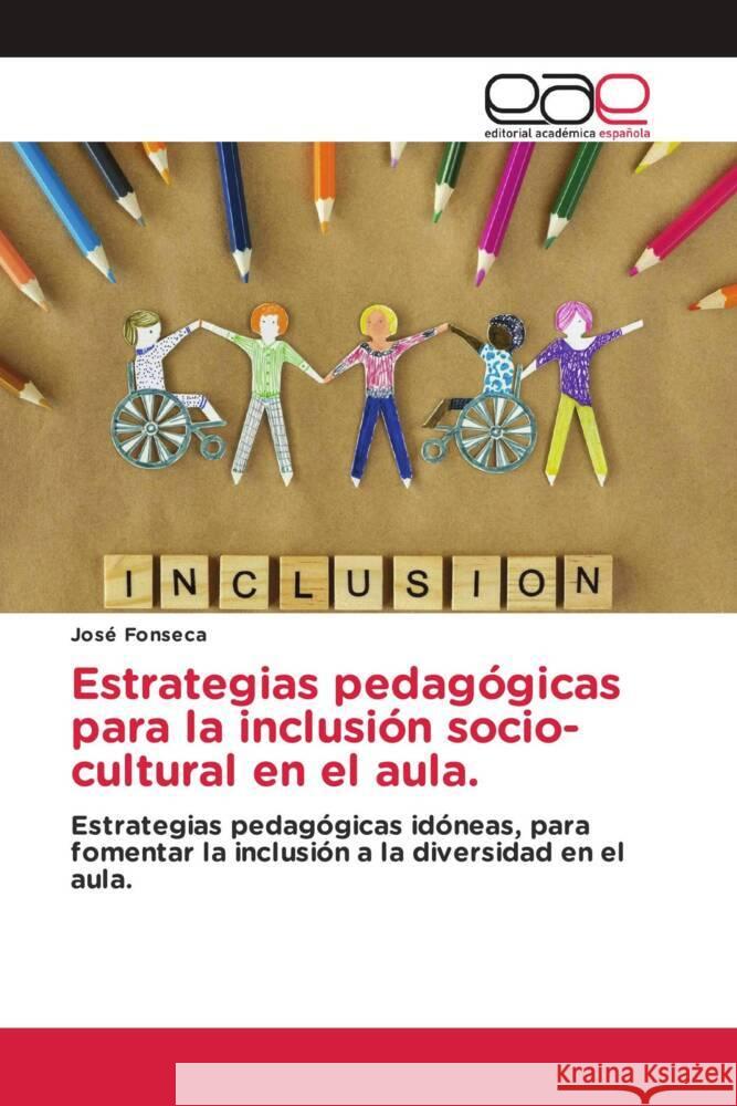 Estrategias pedagógicas para la inclusión socio-cultural en el aula. Fonseca, José 9786203888300