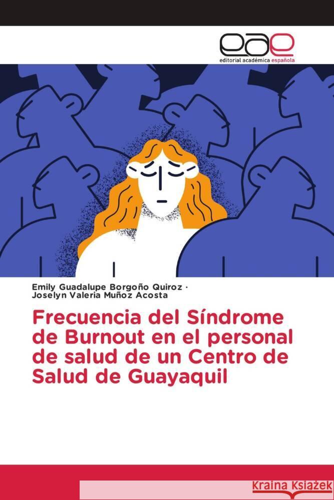 Frecuencia del Síndrome de Burnout en el personal de salud de un Centro de Salud de Guayaquil Borgoño Quiroz, Emily Guadalupe, Muñoz Acosta, Joselyn Valeria 9786203888317