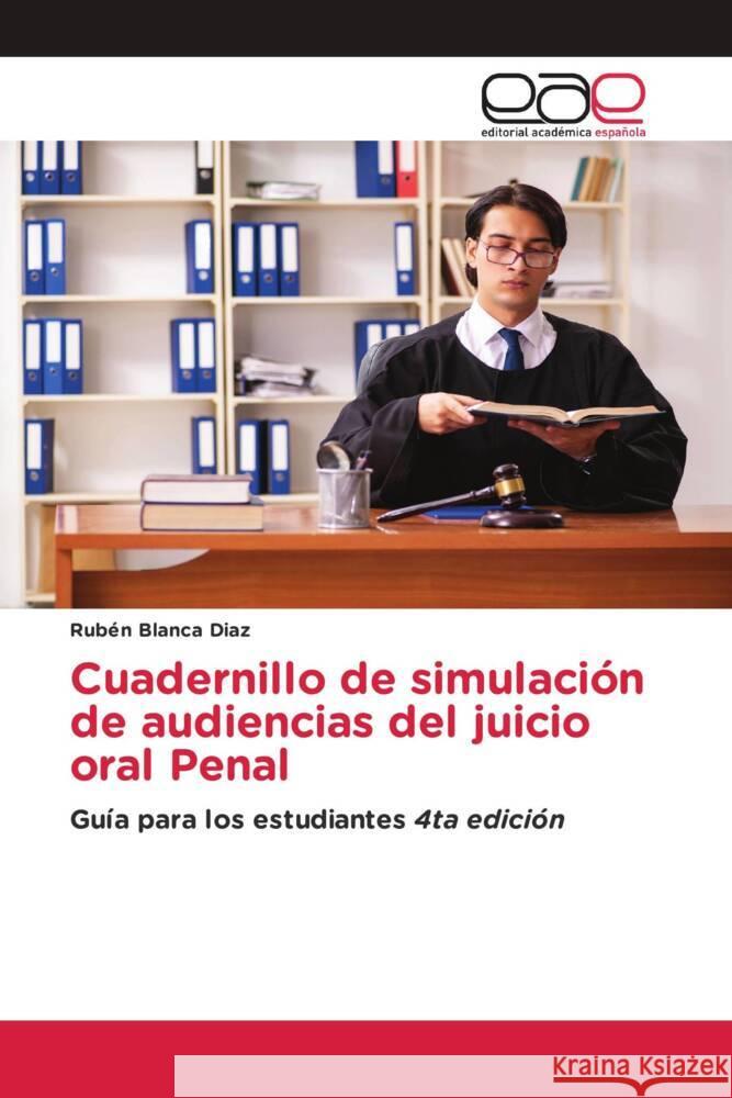 Cuadernillo de simulación de audiencias del juicio oral Penal Blanca Diaz, Rubén 9786203888522