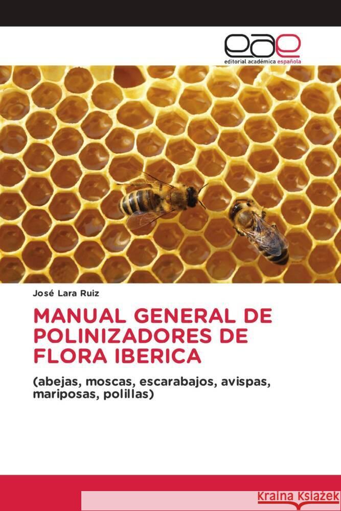 MANUAL GENERAL DE POLINIZADORES DE FLORA IBERICA Lara Ruiz, José 9786203888676 Editorial Académica Española