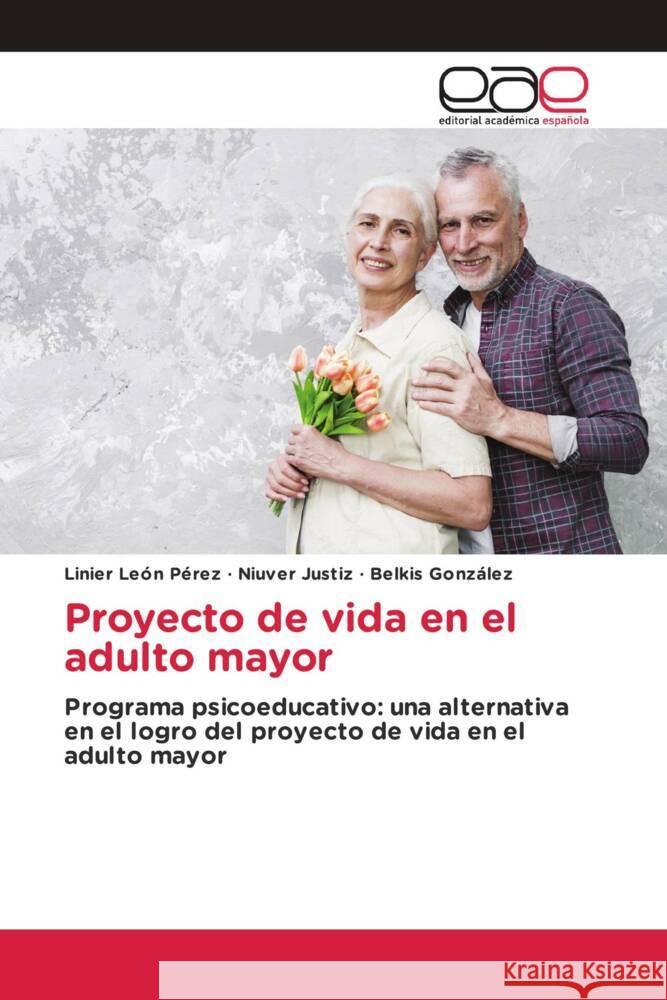 Proyecto de vida en el adulto mayor León Pérez, Linier, Justiz, Niuver, Gonzalez, Belkis 9786203888744