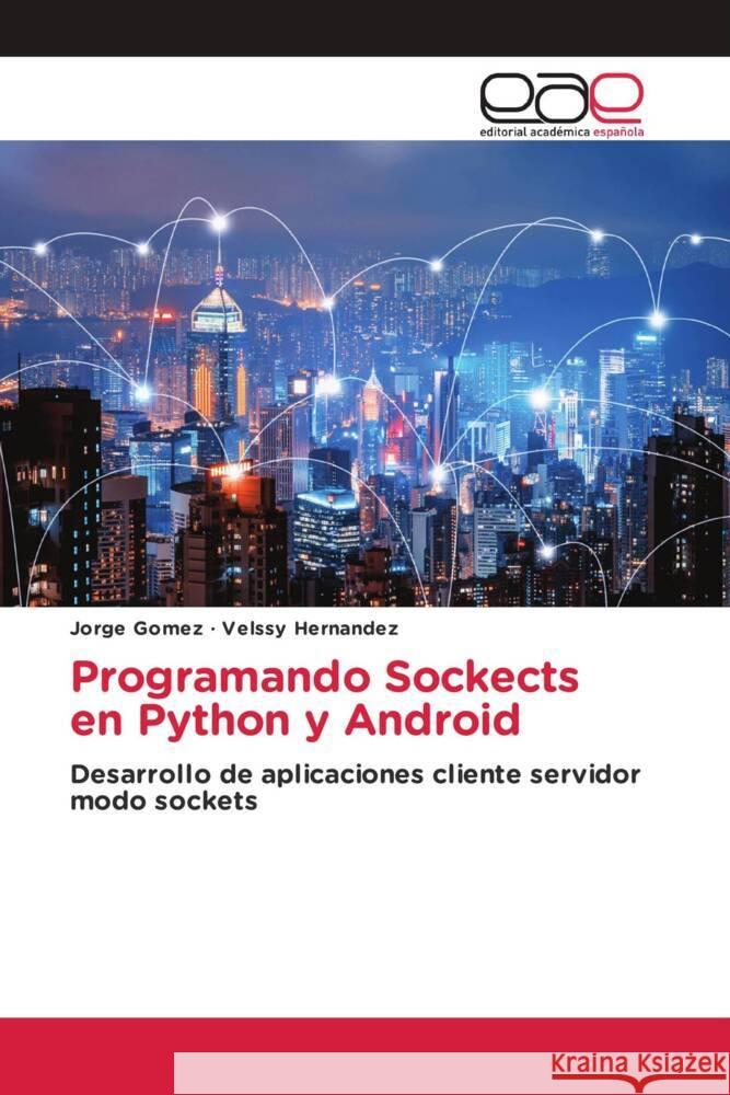 Programando Sockects en Python y Android Gómez, Jorge, Hernández, Velssy 9786203889000