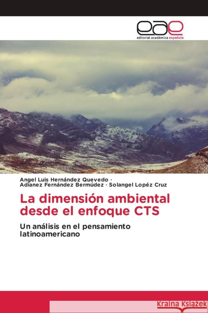 La dimensión ambiental desde el enfoque CTS Hernández Quevedo, Angel Luis, Fernández Bermúdez, Adianez, Lopéz Cruz, Solangel 9786203889086