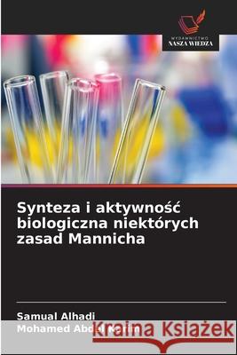 Synteza i aktywnosc biologiczna niektórych zasad Mannicha Alhadi, Samual, Abdel Karim, Mohamed 9786203889161