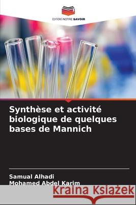 Synthèse et activité biologique de quelques bases de Mannich Alhadi, Samual, Abdel Karim, Mohamed 9786203889185