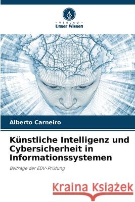 Künstliche Intelligenz und Cybersicherheit in Informationssystemen Carneiro, Alberto 9786203889284