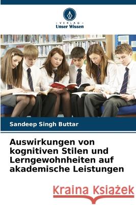 Auswirkungen von kognitiven Stilen und Lerngewohnheiten auf akademische Leistungen Buttar, Sandeep Singh 9786203889581