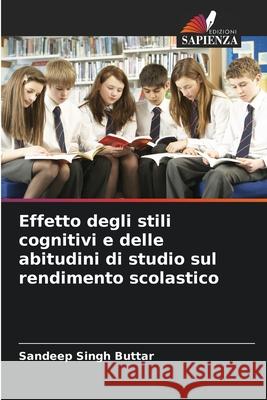 Effetto degli stili cognitivi e delle abitudini di studio sul rendimento scolastico Buttar, Sandeep Singh 9786203889611