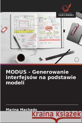 MODUS - Generowanie interfejsów na podstawie modeli Machado, Marina 9786203889635 Wydawnictwo Nasza Wiedza