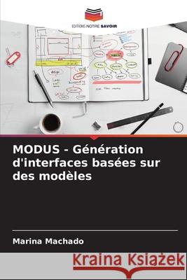 MODUS - Génération d'interfaces basées sur des modèles Machado, Marina 9786203889659 Editions Notre Savoir