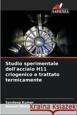 Studio sperimentale dell'acciaio H11 criogenico e trattato termicamente Kumar, Sandeep, Bhatia, Rakesh 9786203889918 Edizioni Sapienza