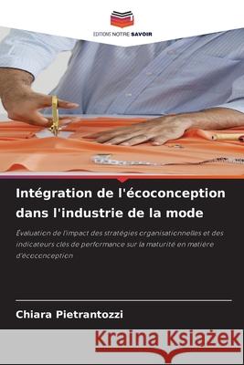 Intégration de l'écoconception dans l'industrie de la mode Pietrantozzi, Chiara 9786203890051 Editions Notre Savoir