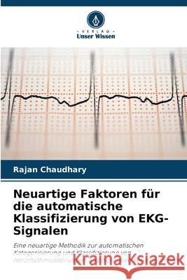 Neuartige Faktoren für die automatische Klassifizierung von EKG-Signalen Chaudhary, Rajan 9786203890129