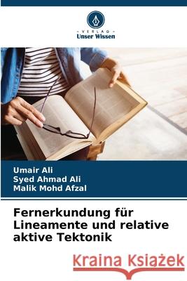 Fernerkundung für Lineamente und relative aktive Tektonik Ali, Umair, Ahmad Ali, Syed, Mohd Afzal, Malik 9786203890235