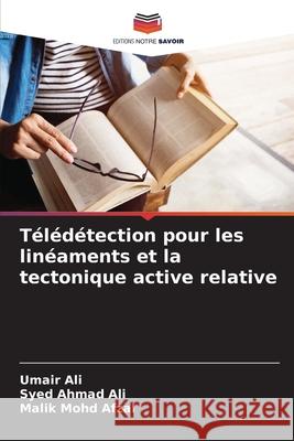 Télédétection pour les linéaments et la tectonique active relative Ali, Umair, Ahmad Ali, Syed, Mohd Afzal, Malik 9786203890259