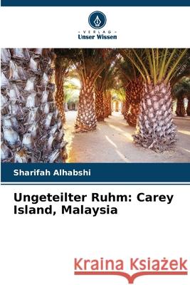 Ungeteilter Ruhm: Carey Island, Malaysia Alhabshi, Sharifah 9786203890280 Verlag Unser Wissen
