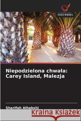 Niepodzielona chwala: Carey Island, Malezja Alhabshi, Sharifah 9786203890518 Wydawnictwo Nasza Wiedza