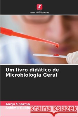 Um livro didático de Microbiologia Geral Sharma, Aarju, Gakhar, Ashima 9786203891362 Edições Nosso Conhecimento