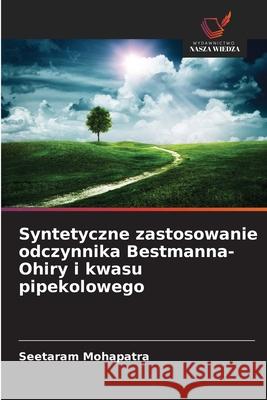 Syntetyczne zastosowanie odczynnika Bestmanna-Ohiry i kwasu pipekolowego Mohapatra, Seetaram 9786203891492