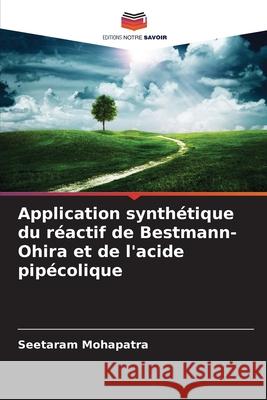 Application synth?tique du r?actif de Bestmann-Ohira et de l'acide pip?colique Seetaram Mohapatra 9786203891515