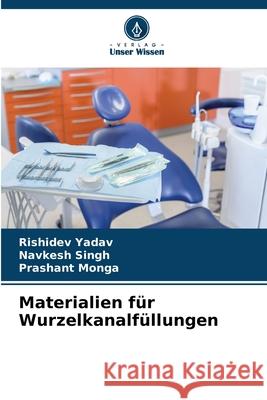 Materialien für Wurzelkanalfüllungen Yadav, Rishidev, Singh, Navkesh, Monga, Prashant 9786203891829