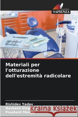 Materiali per l'otturazione dell'estremità radicolare Yadav, Rishidev, Singh, Navkesh, Monga, Prashant 9786203891850