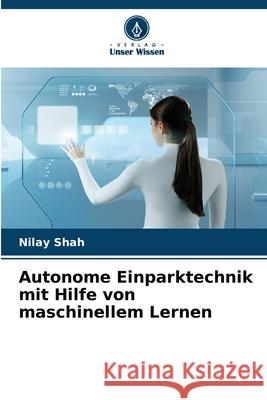 Autonome Einparktechnik mit Hilfe von maschinellem Lernen Shah, Nilay 9786203891942