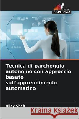 Tecnica di parcheggio autonomo con approccio basato sull'apprendimento automatico Shah, Nilay 9786203891973