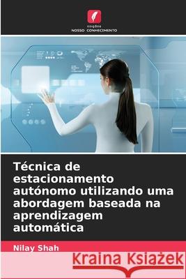Técnica de estacionamento autónomo utilizando uma abordagem baseada na aprendizagem automática Shah, Nilay 9786203891980