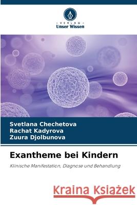 Exantheme bei Kindern Chechetova, Svetlana, Kadyrova, Rachat, Djolbunova, Zuura 9786203891997 Verlag Unser Wissen